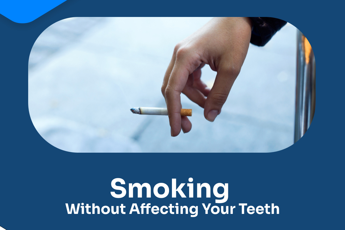 Smoking without affecting your teeth- effects of smoking on your teeth